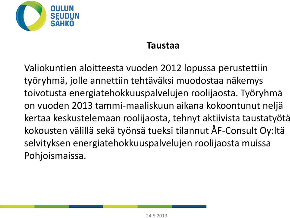 Työryhmä on vuoden 2013 tammi-maaliskuun aikana kokoontunut neljä kertaa keskustelemaan roolijaosta, tehnyt