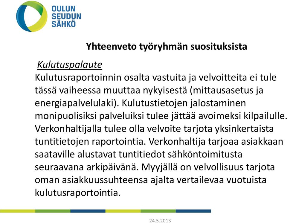 Verkonhaltijalla tulee olla velvoite tarjota yksinkertaista tuntitietojen raportointia.