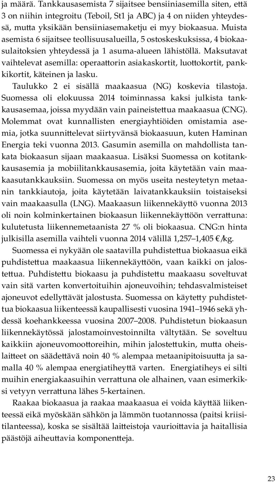 Maksutavat vaihtelevat asemilla: operaa orin asiakaskortit, luo okortit, pankkikortit, käteinen ja lasku. Taulukko 2 ei sisällä maakaasua (NG) koskevia tilastoja.