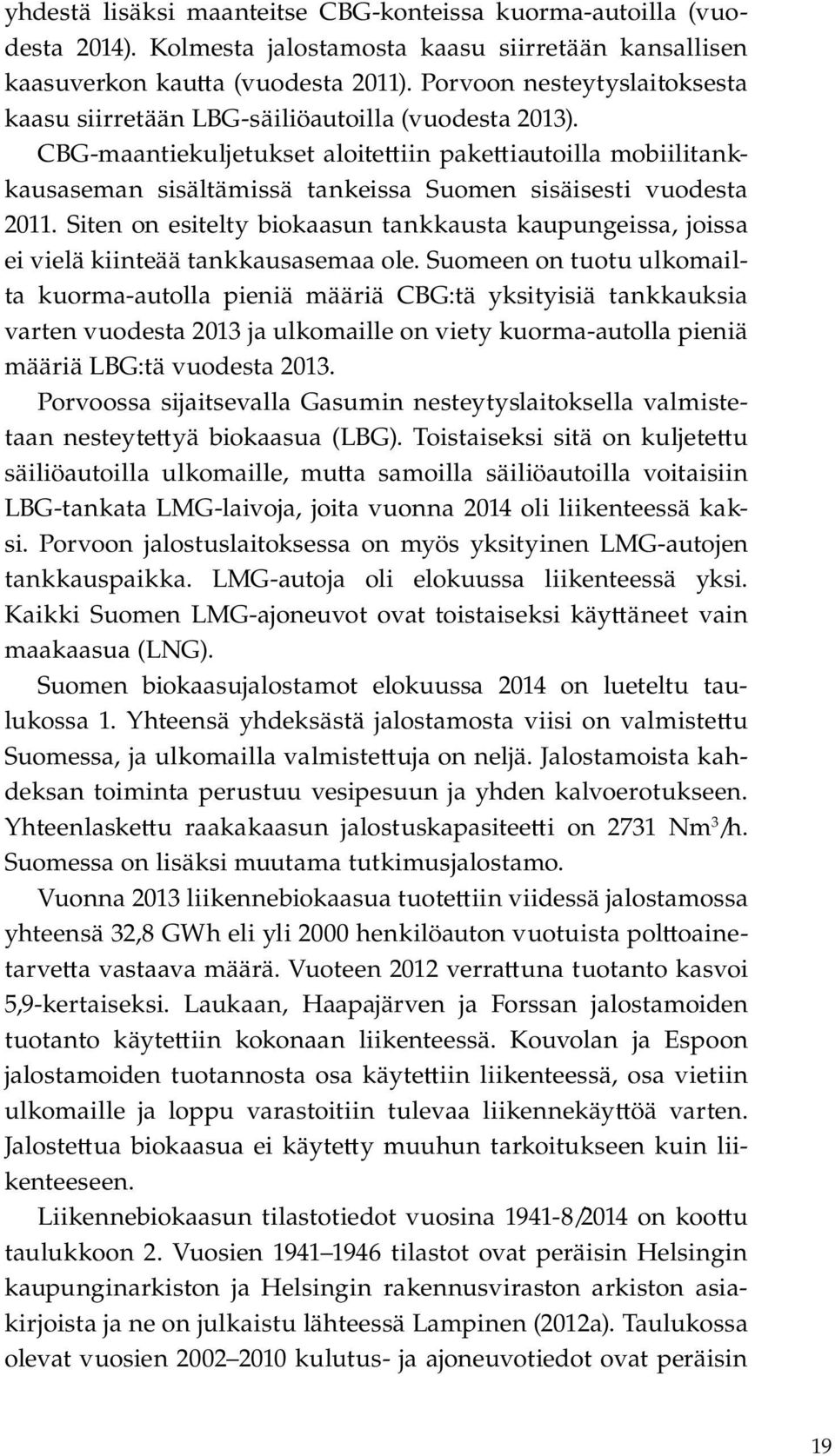 CBG-maantiekuljetukset aloite iin pake iautoilla mobiilitankkausaseman sisältämissä tankeissa Suomen sisäisesti vuodesta 2011.