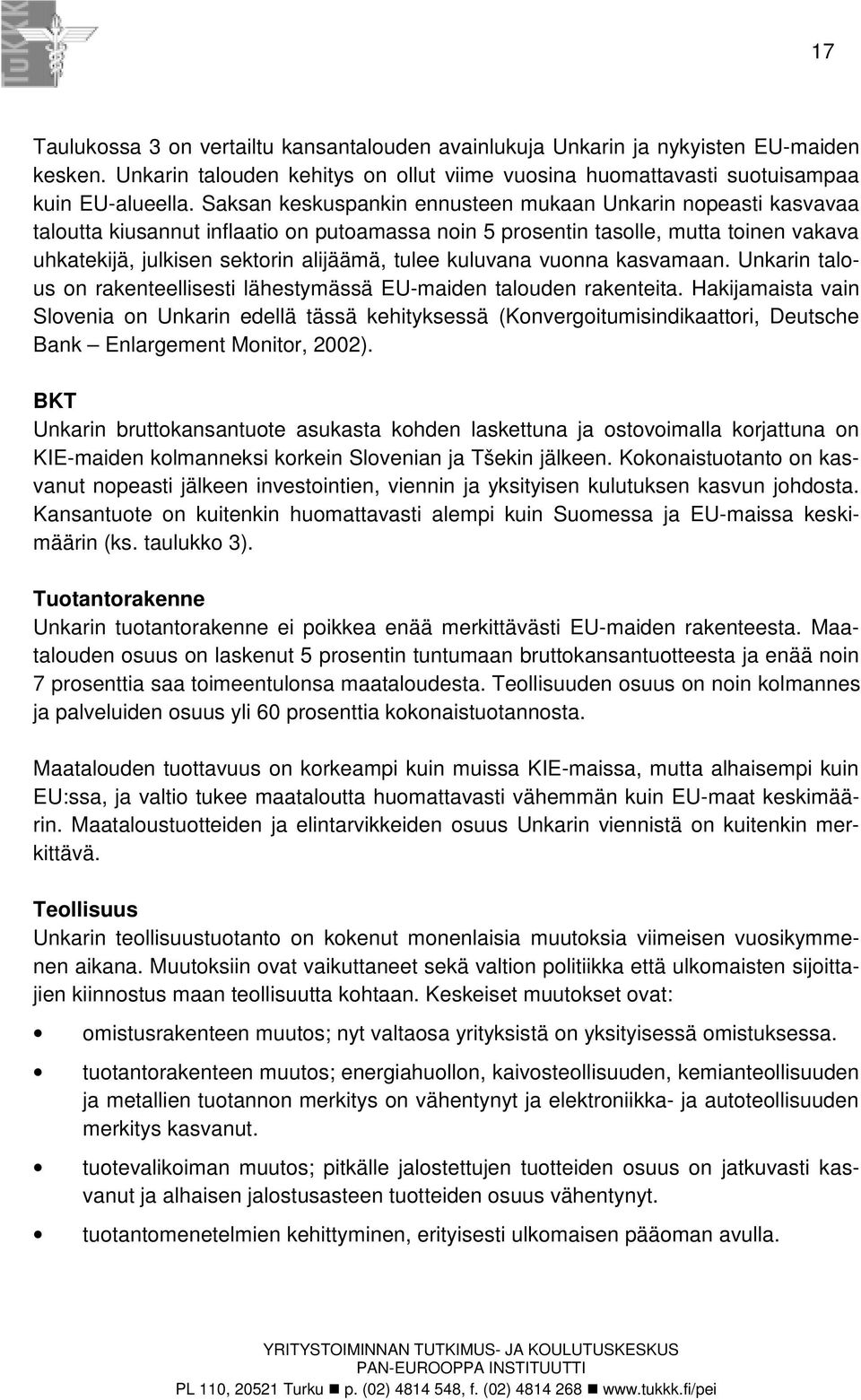 kuluvana vuonna kasvamaan. Unkarin talous on rakenteellisesti lähestymässä EU-maiden talouden rakenteita.