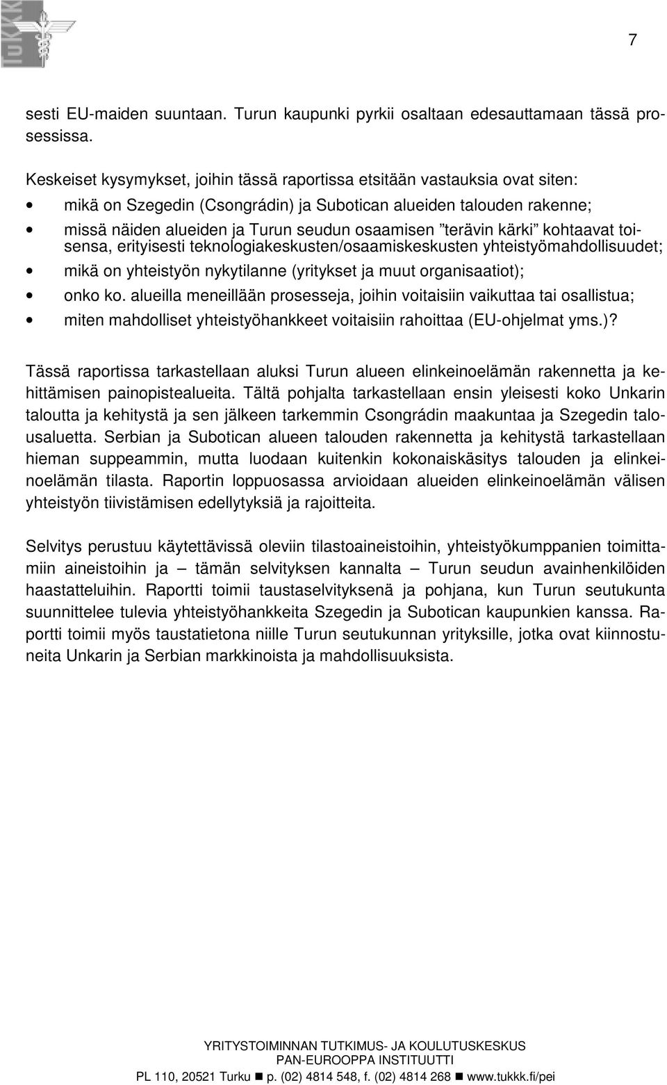 terävin kärki kohtaavat toisensa, erityisesti teknologiakeskusten/osaamiskeskusten yhteistyömahdollisuudet; mikä on yhteistyön nykytilanne (yritykset ja muut organisaatiot); onko ko.