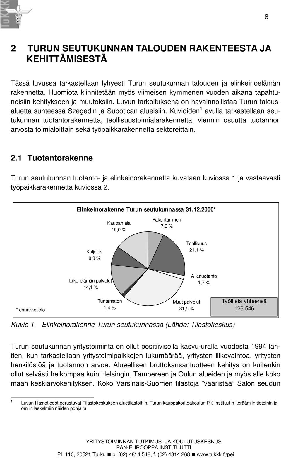 Luvun tarkoituksena on havainnollistaa Turun talousaluetta suhteessa Szegedin ja Subotican alueisiin.