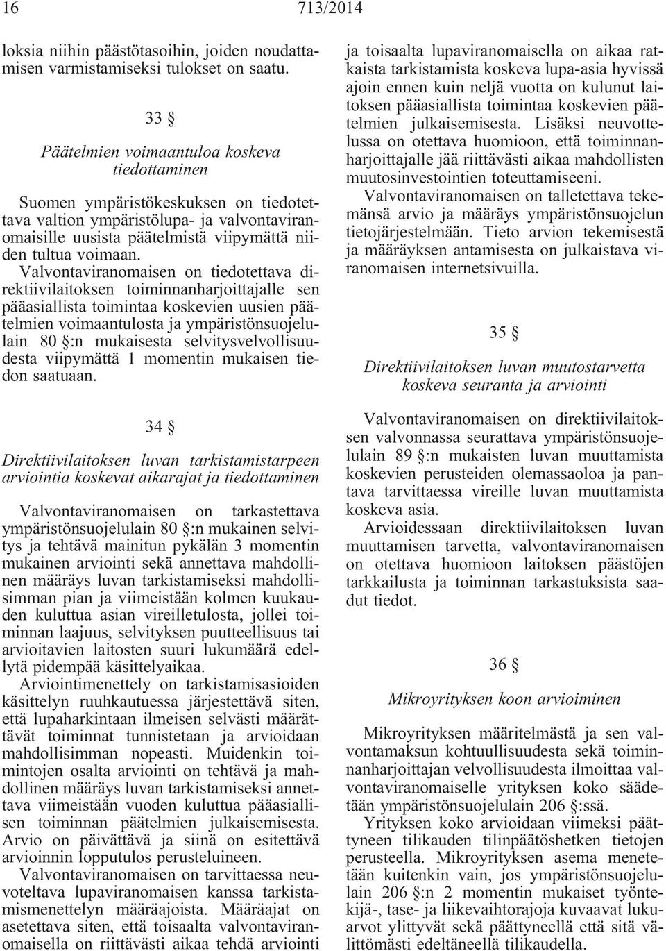 Valvontaviranomaisen on tiedotettava direktiivilaitoksen toiminnanharjoittajalle sen pääasiallista toimintaa koskevien uusien päätelmien voimaantulosta ja ympäristönsuojelulain 80 :n mukaisesta