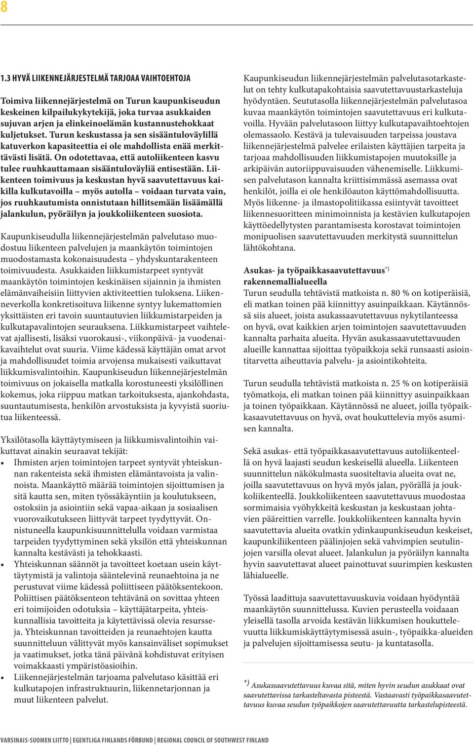 On odotettavaa, että autoliikenteen kasvu tulee ruuhkauttamaan sisääntuloväyliä entisestään.