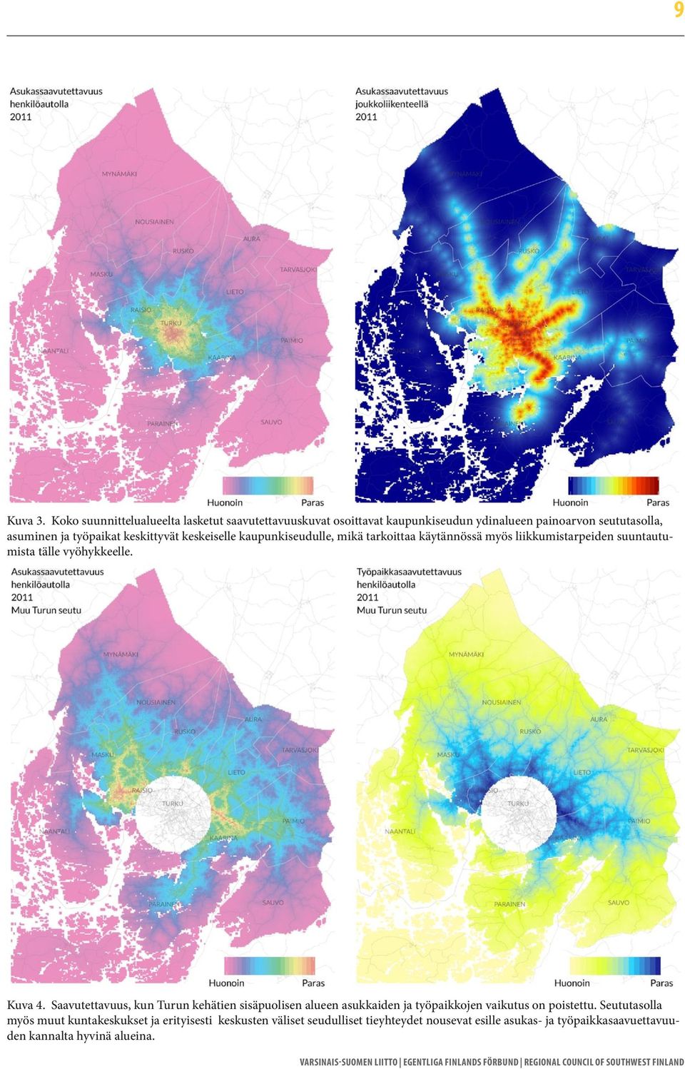 keskittyvät keskeiselle kaupunkiseudulle, mikä tarkoittaa käytännössä myös liikkumistarpeiden suuntautumista tälle vyöhykkeelle. Kuva 4.