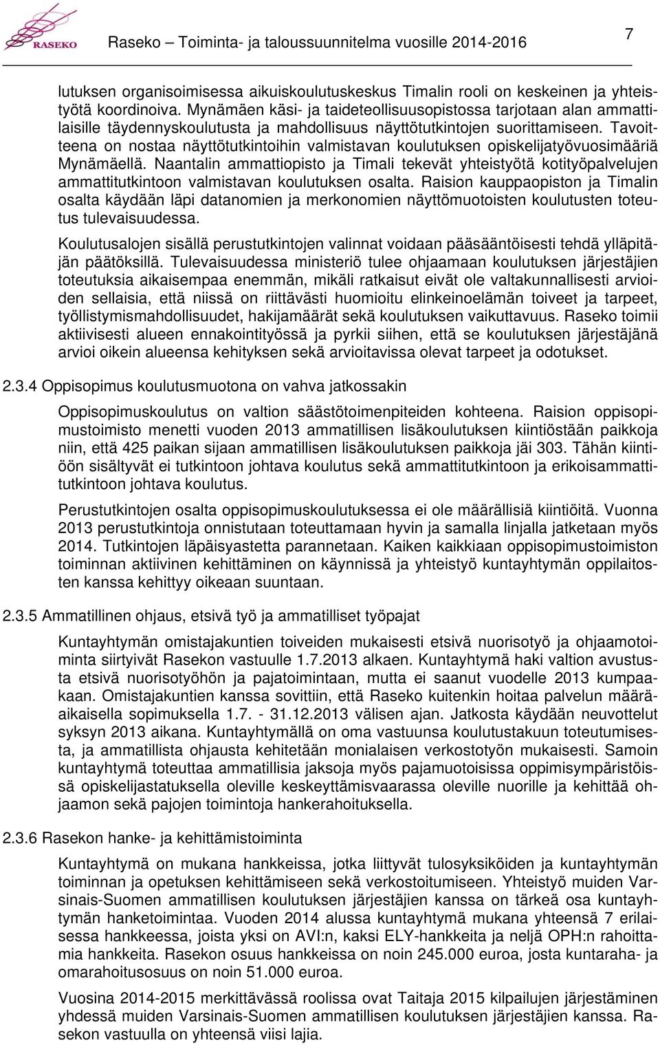 Tavoitteena on nostaa näyttötutkintoihin valmistavan koulutuksen opiskelijatyövuosimääriä Mynämäellä.