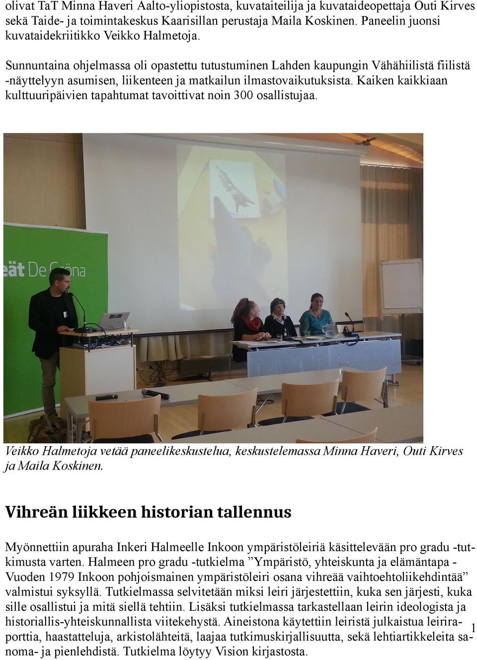 Sunnuntaina ohjelmassa oli opastettu tutustuminen Lahden kaupungin Vähähiilistä fiilistä -näyttelyyn asumisen, liikenteen ja matkailun ilmastovaikutuksista.