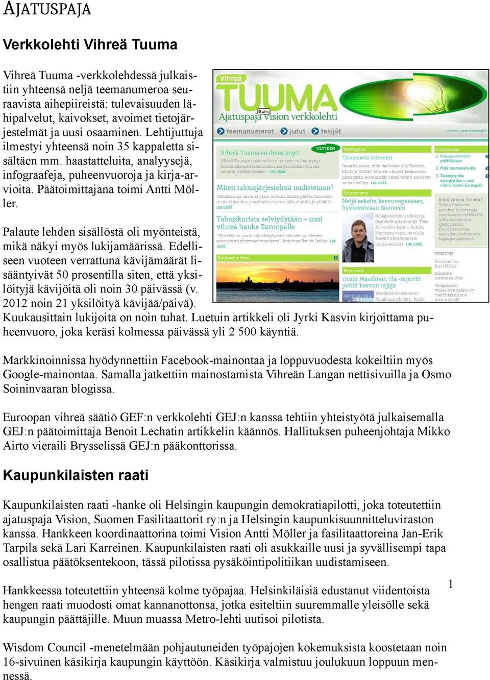 Palaute lehden sisällöstä oli myönteistä, mikä näkyi myös lukijamäärissä.