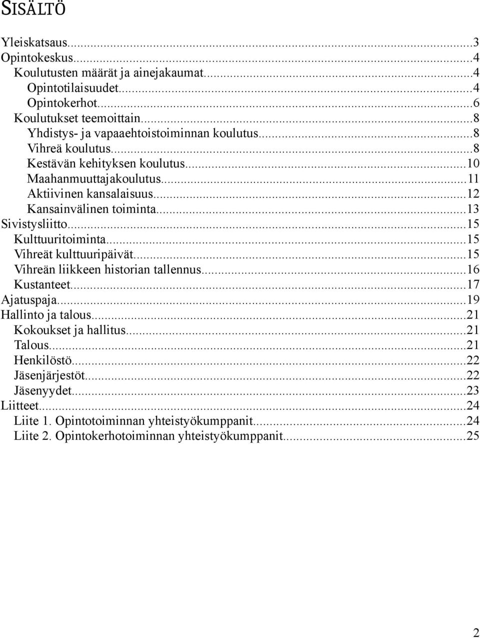 ..12 Kansainvälinen toiminta...13 Sivistysliitto...15 Kulttuuritoiminta...15 Vihreät kulttuuripäivät...15 Vihreän liikkeen historian tallennus...16 Kustanteet...17 Ajatuspaja.