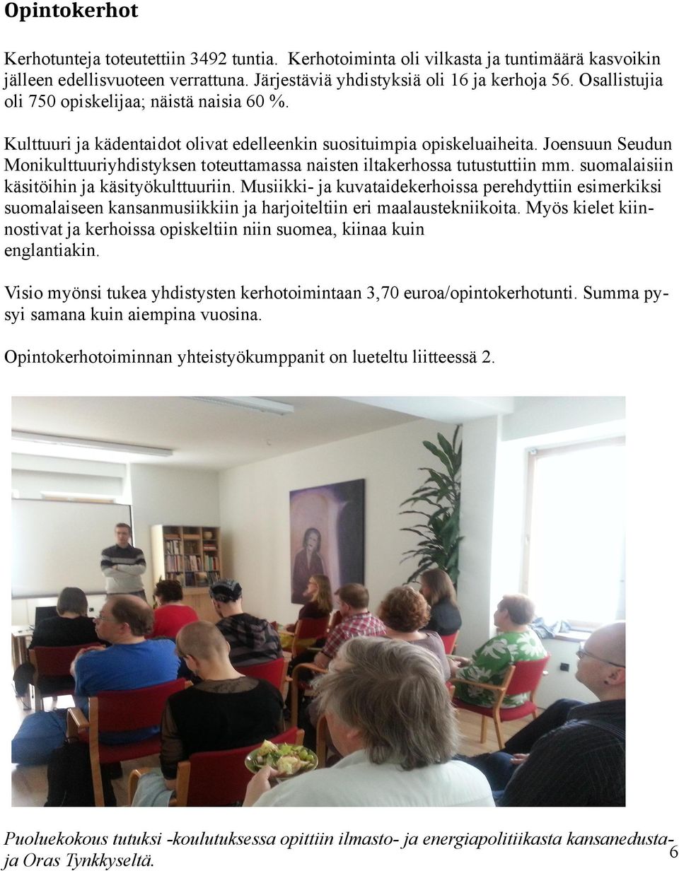 Joensuun Seudun Monikulttuuriyhdistyksen toteuttamassa naisten iltakerhossa tutustuttiin mm. suomalaisiin käsitöihin ja käsityökulttuuriin.