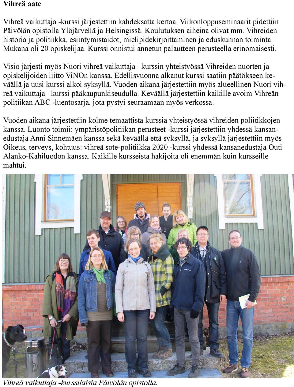 Visio järjesti myös Nuori vihreä vaikuttaja kurssin yhteistyössä Vihreiden nuorten ja opiskelijoiden liitto ViNOn kanssa.