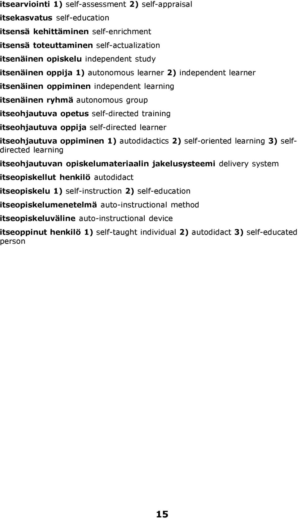 oppija self-directed learner itseohjautuva oppiminen 1) autodidactics 2) self-oriented learning 3) selfdirected learning itseohjautuvan opiskelumateriaalin jakelusysteemi delivery system