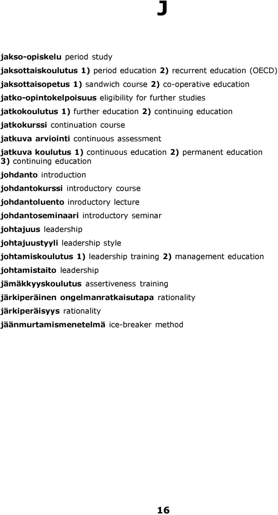 permanent education 3) continuing education johdanto introduction johdantokurssi introductory course johdantoluento inroductory lecture johdantoseminaari introductory seminar johtajuus leadership