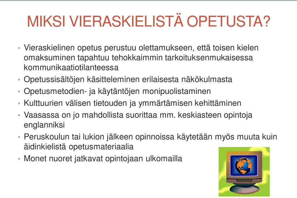 kommunikaatiotilanteessa Opetussisältöjen käsitteleminen erilaisesta näkökulmasta Opetusmetodien- ja käytäntöjen monipuolistaminen