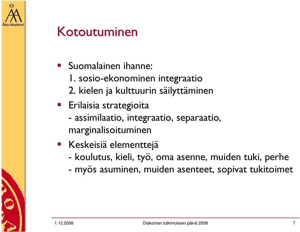 separaatio, marginalisoituminen Keskeisiä elementtejä - koulutus, kieli, työ, oma asenne,