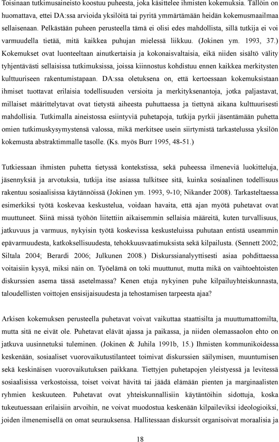 ) Kokemukset ovat luonteeltaan ainutkertaisia ja kokonaisvaltaisia, eikä niiden sisältö välity tyhjentävästi sellaisissa tutkimuksissa, joissa kiinnostus kohdistuu ennen kaikkea merkitysten