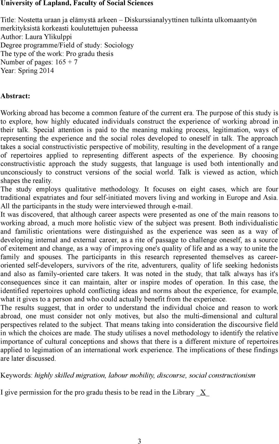 current era. The purpose of this study is to explore, how highly educated individuals construct the experience of working abroad in their talk.