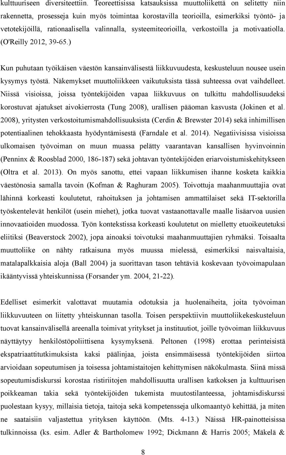 systeemiteorioilla, verkostoilla ja motivaatiolla. (O'Reilly 2012, 39-65.) Kun puhutaan työikäisen väestön kansainvälisestä liikkuvuudesta, keskusteluun nousee usein kysymys työstä.