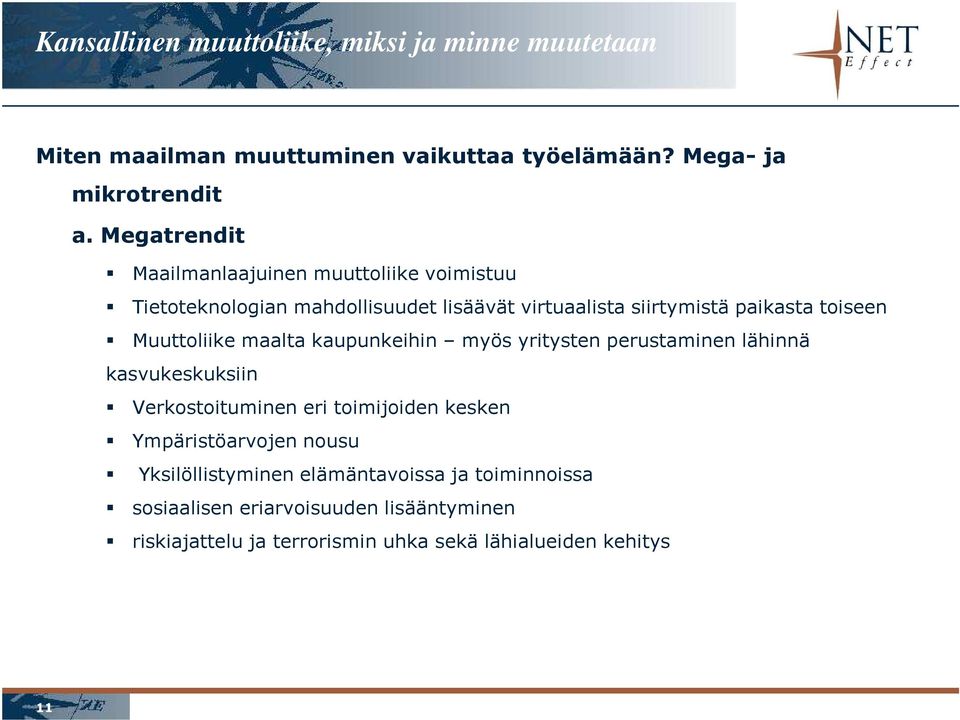 Muuttoliike maalta kaupunkeihin myös yritysten perustaminen lähinnä kasvukeskuksiin Verkostoituminen eri toimijoiden kesken