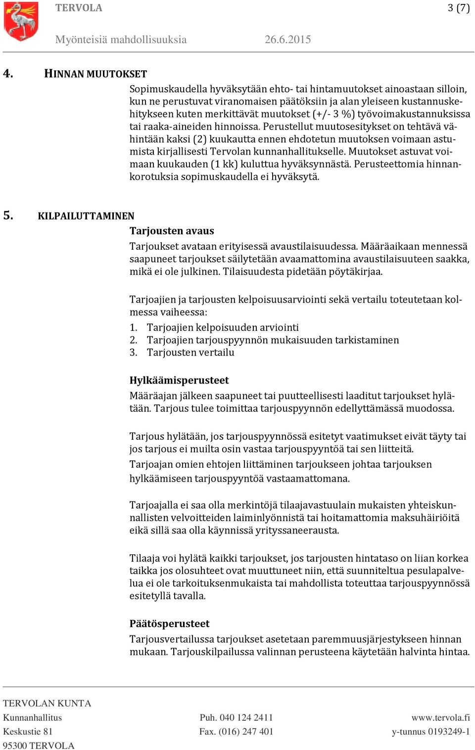 (+/- 3 %) työvoimakustannuksissa tai raaka-aineiden hinnoissa.