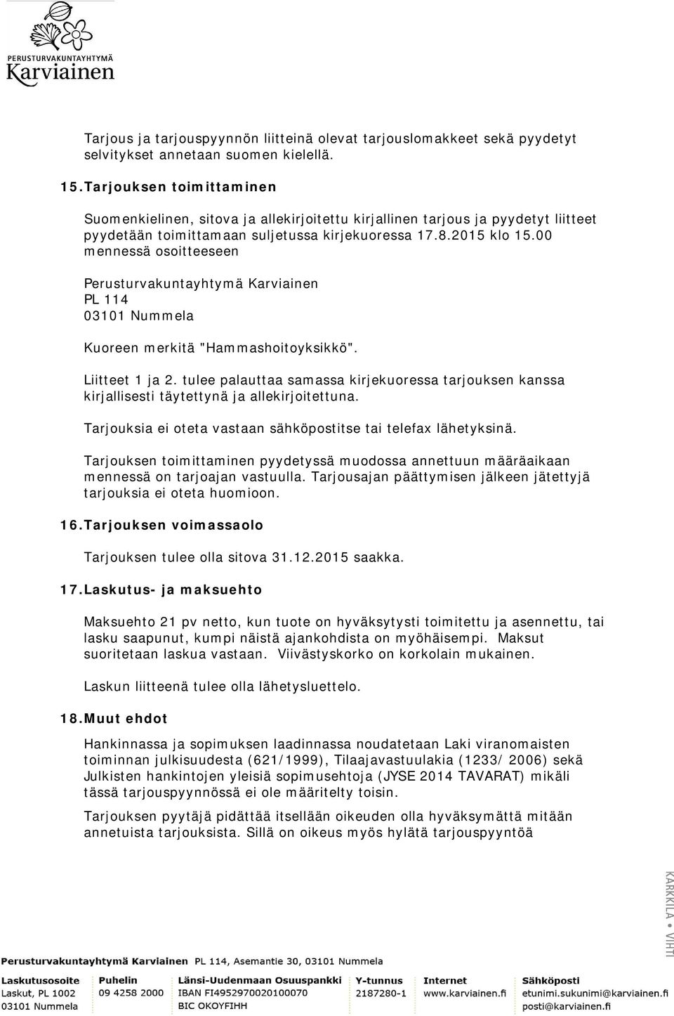 00 mennessä osoitteeseen Perusturvakuntayhtymä Karviainen PL 114 03101 Nummela Kuoreen merkitä "Hammashoitoyksikkö". Liitteet 1 ja 2.