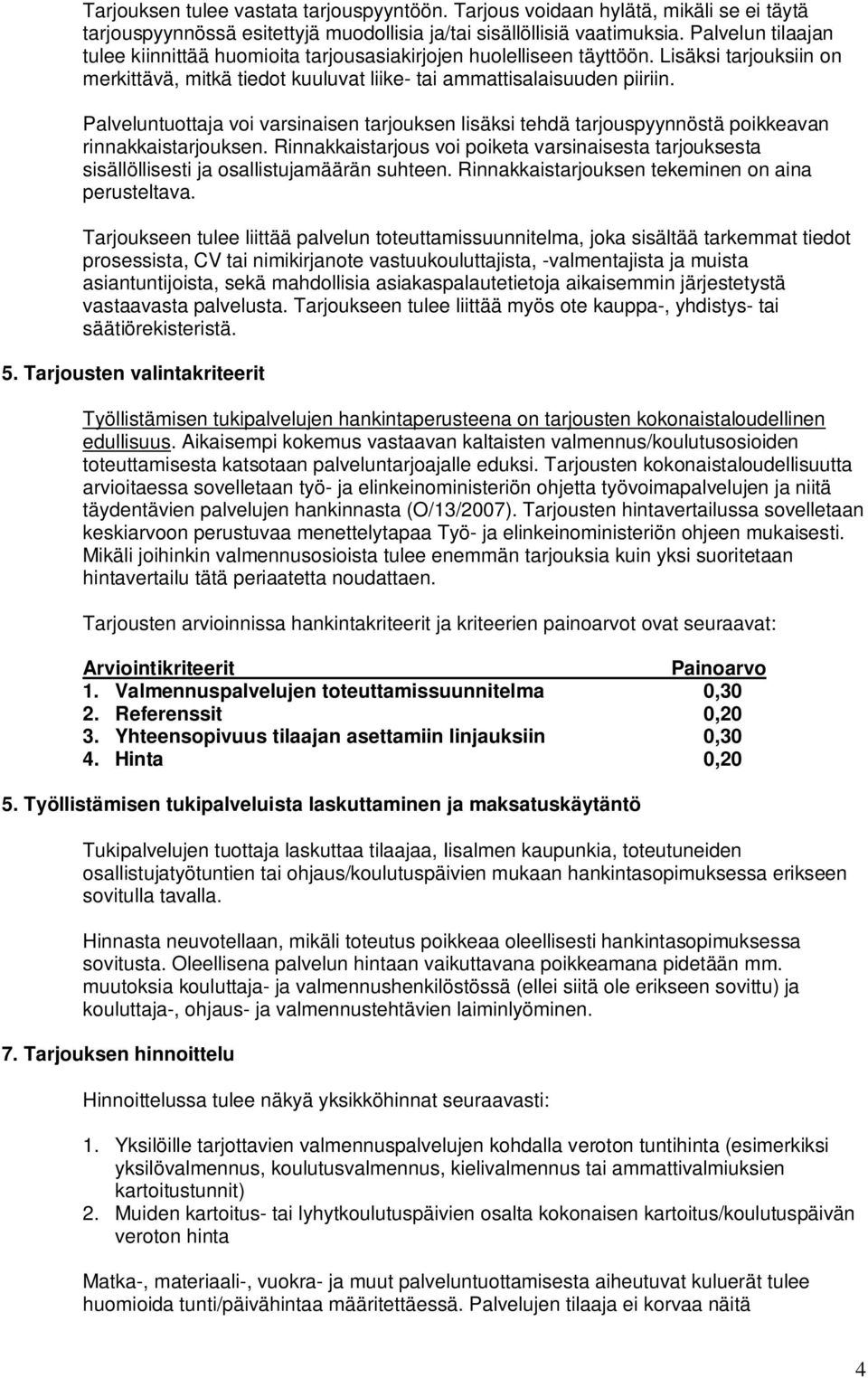 Palveluntuottaja voi varsinaisen tarjouksen lisäksi tehdä tarjouspyynnöstä poikkeavan rinnakkaistarjouksen.