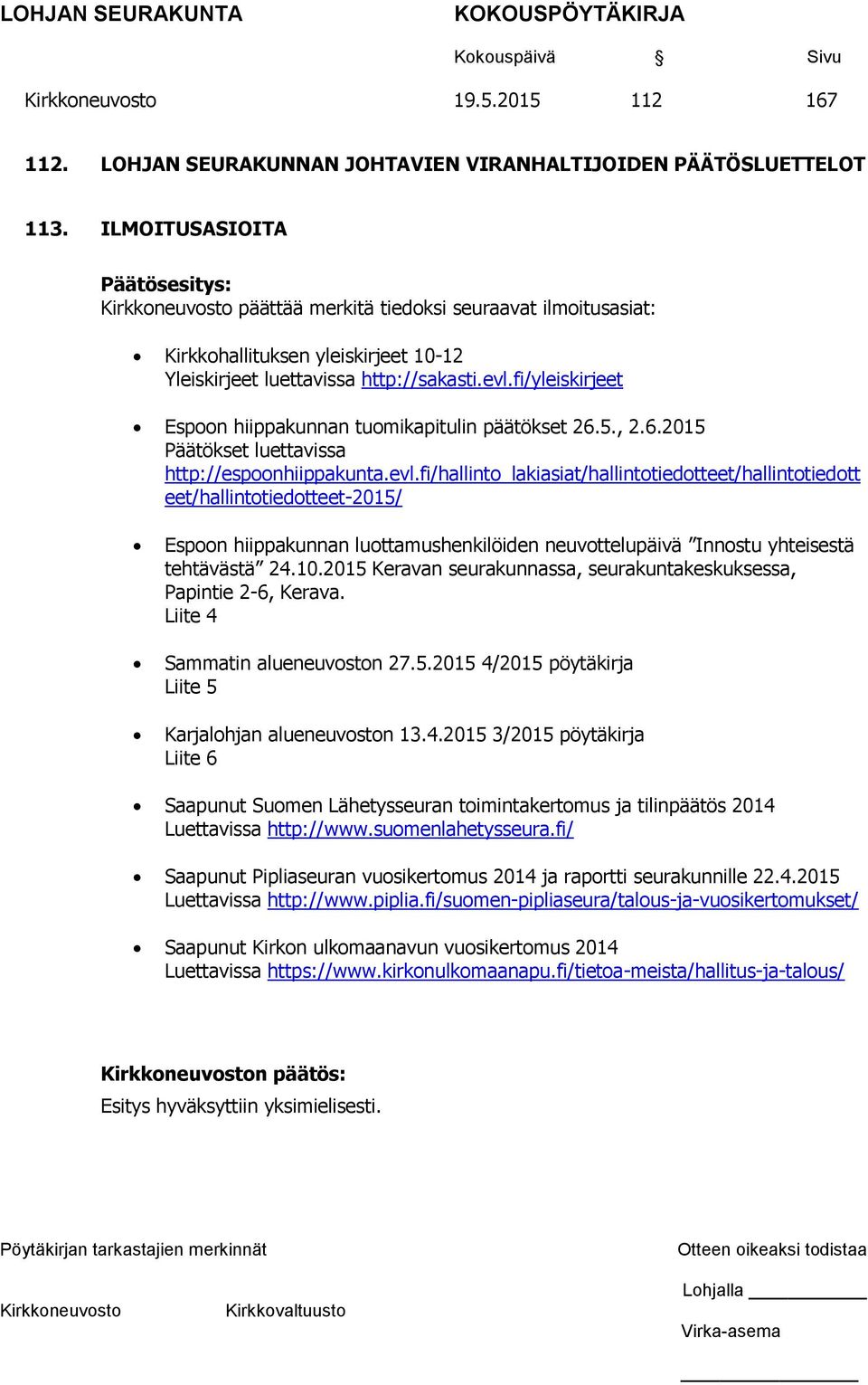 fi/yleiskirjeet Espoon hiippakunnan tuomikapitulin päätökset 26.5., 2.6.2015 Päätökset luettavissa http://espoonhiippakunta.evl.