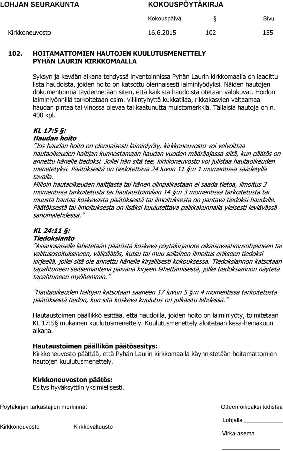 olennaisesti laiminlyödyksi. Näiden hautojen dokumentointia täydennetään siten, että kaikista haudoista otetaan valokuvat. Hoidon laiminlyönnillä tarkoitetaan esim.
