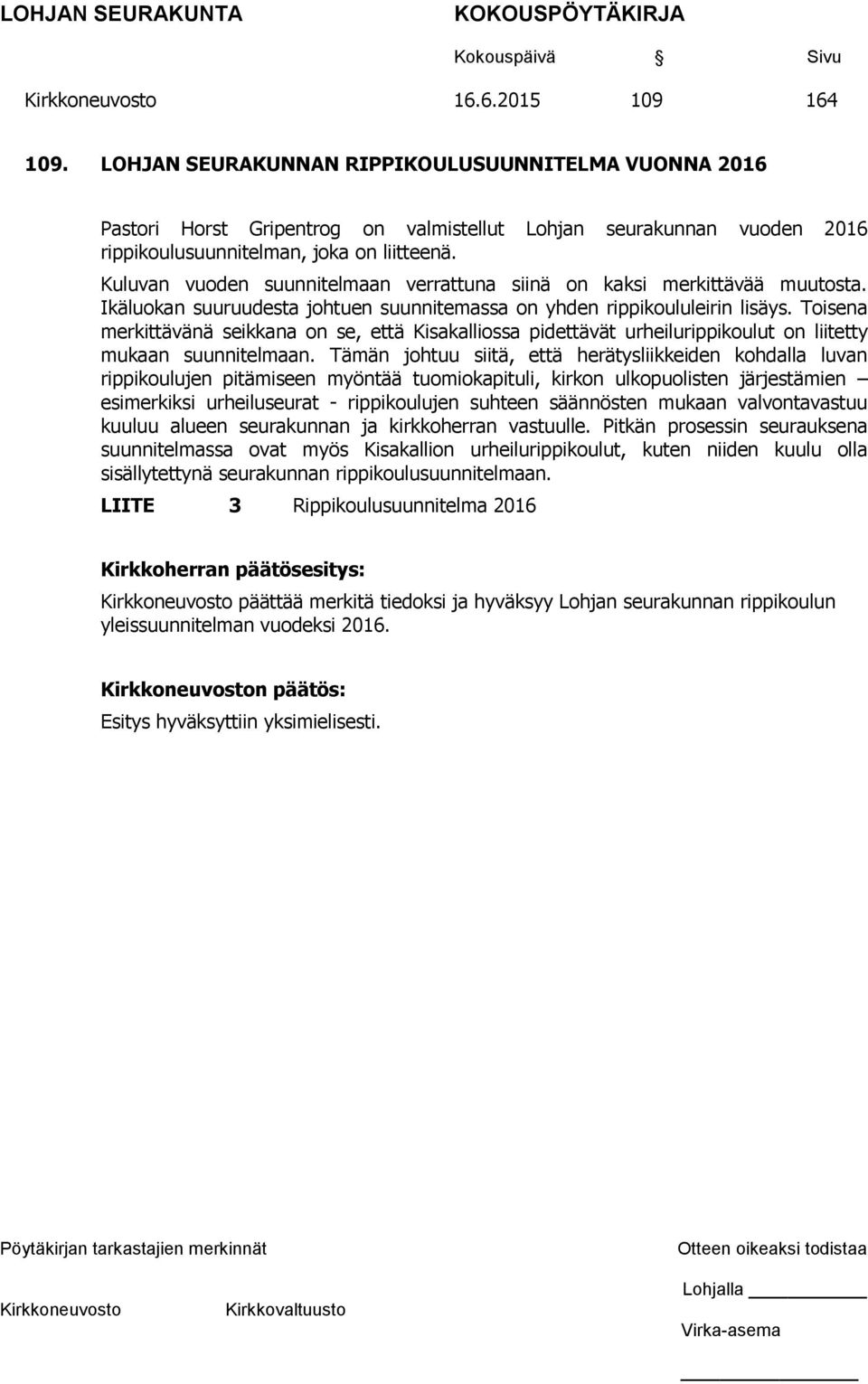 Toisena merkittävänä seikkana on se, että Kisakalliossa pidettävät urheilurippikoulut on liitetty mukaan suunnitelmaan.
