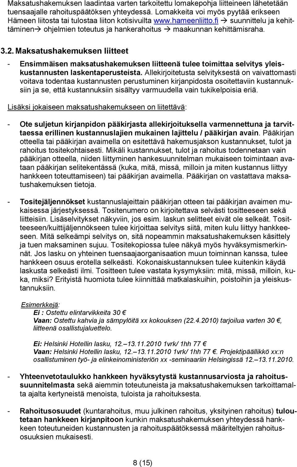 Maksatushakemuksen liitteet - Ensimmäisen maksatushakemuksen liitteenä tulee toimittaa selvitys yleiskustannusten laskentaperusteista.