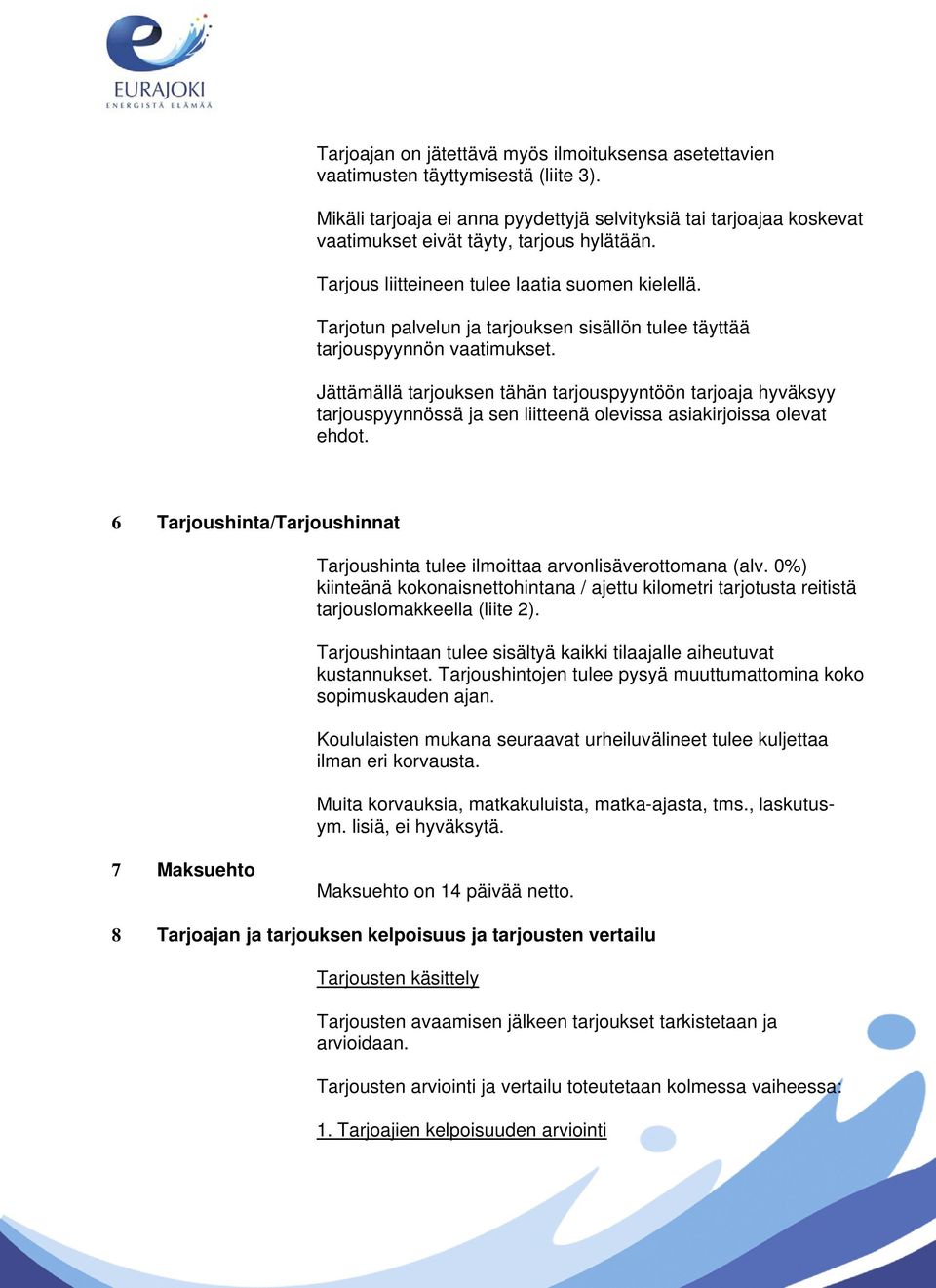 Tarjotun palvelun ja tarjouksen sisällön tulee täyttää tarjouspyynnön vaatimukset.