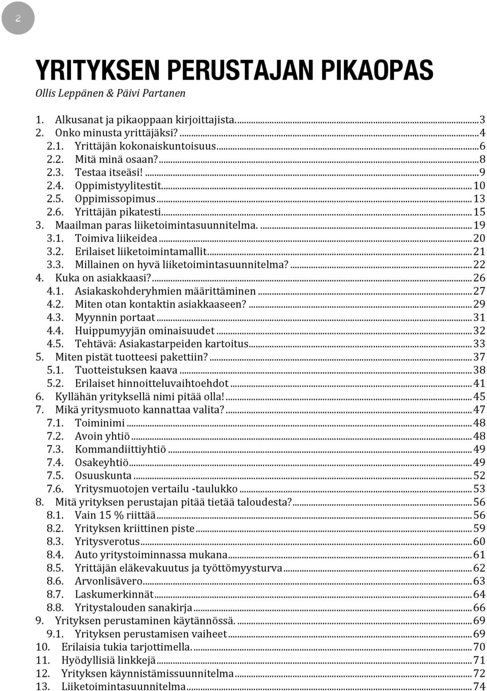 3. Millainenonhyväliiketoimintasuunnitelma?...22 4. Kukaonasiakkaasi?...26 4.1. Asiakaskohderyhmienmäärittäminen...27 4.2. Mitenotankontaktinasiakkaaseen?...29 4.3. Myynninportaat...31 4.4. Huippumyyjänominaisuudet.