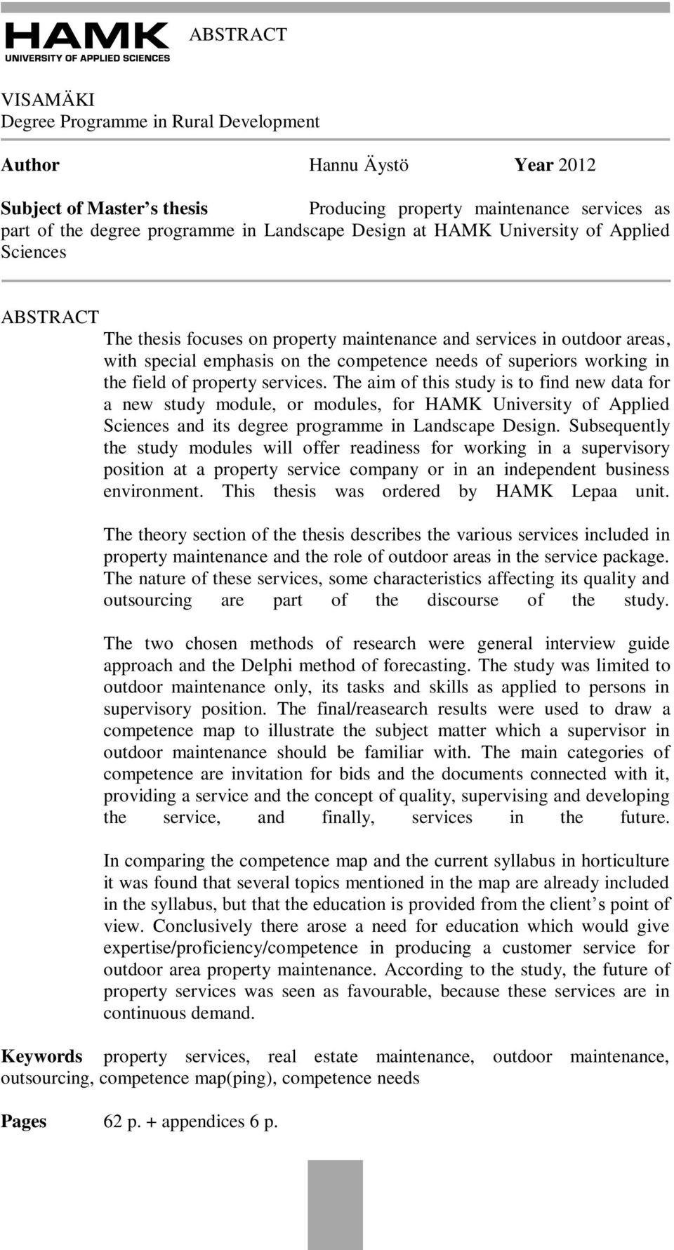 the field of property services. The aim of this study is to find new data for a new study module, or modules, for HAMK University of Applied Sciences and its degree programme in Landscape Design.