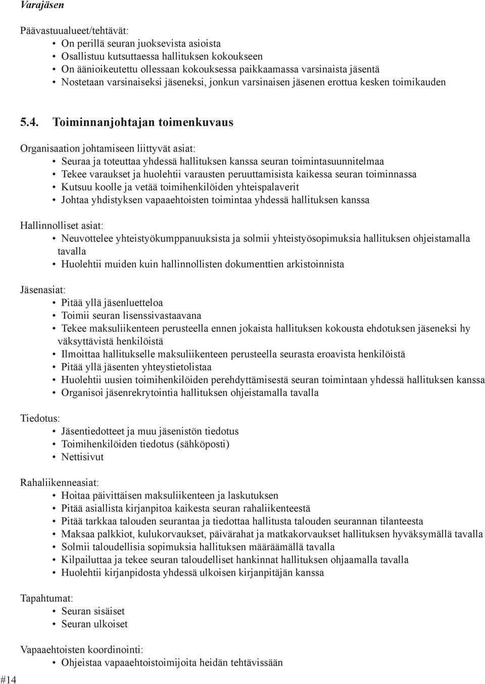 liittyvät asiat: Hallinnolliset asiat: tavalla Jäsenasiat: