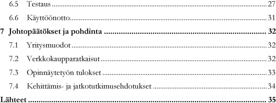 1 Yritysmuodot... 32 7.2 Verkkokaupparatkaisut... 32 7.3 Opinnäytetyön tulokset.