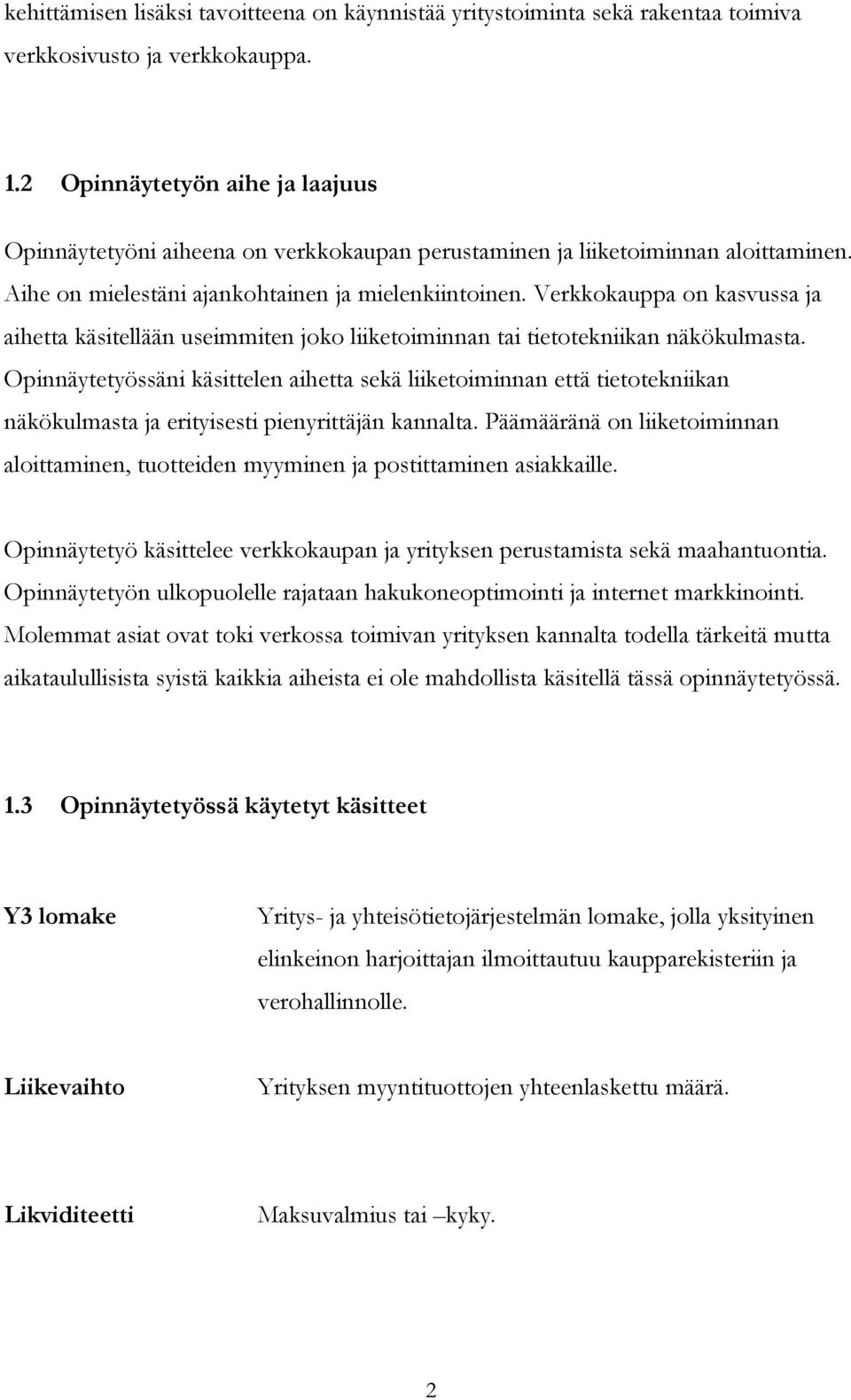 Verkkokauppa on kasvussa ja aihetta käsitellään useimmiten joko liiketoiminnan tai tietotekniikan näkökulmasta.