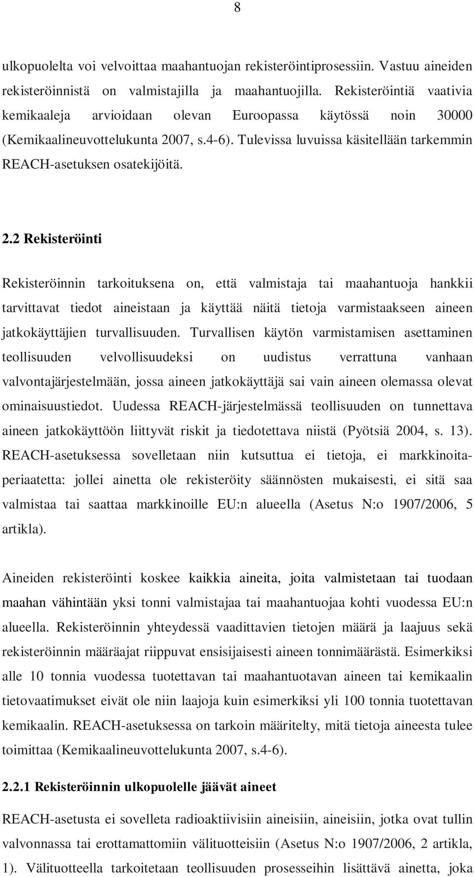 07, s.4-6). Tulevissa luvuissa käsitellään tarkemmin REACH-asetuksen osatekijöitä. 2.