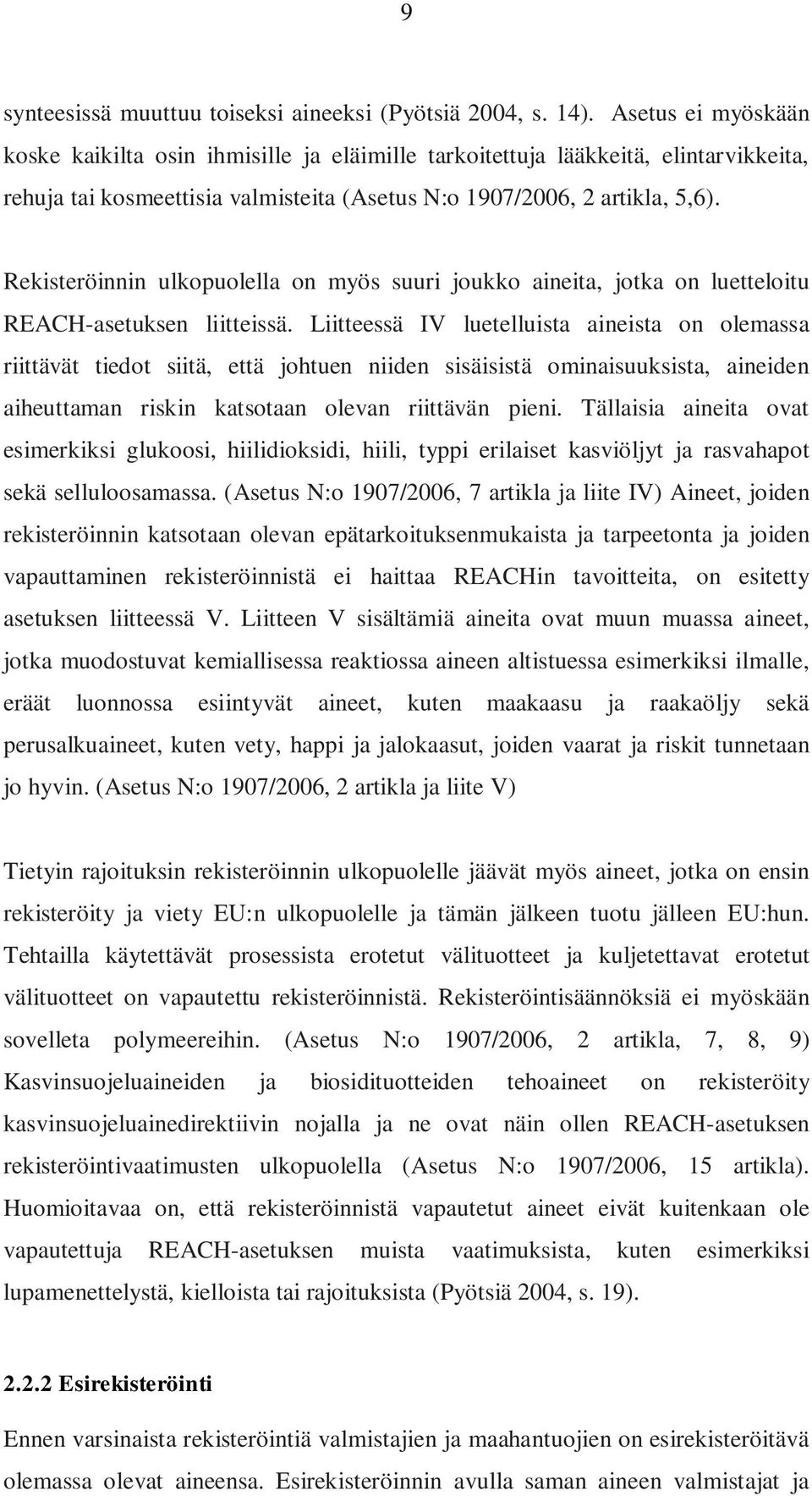 Rekisteröinnin ulkopuolella on myös suuri joukko aineita, jotka on luetteloitu REACH-asetuksen liitteissä.
