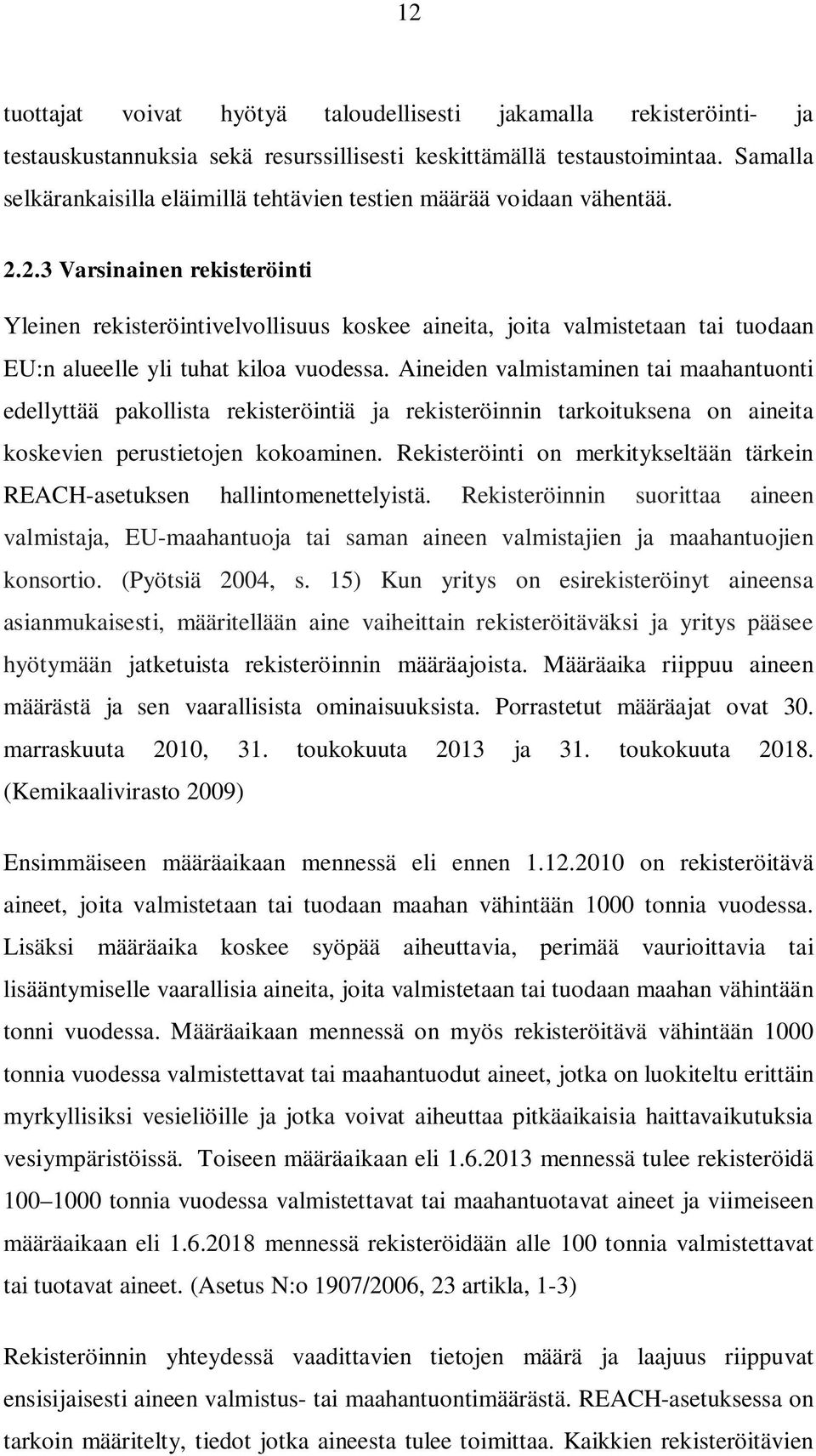 2.3 Varsinainen rekisteröinti Yleinen rekisteröintivelvollisuus koskee aineita, joita valmistetaan tai tuodaan EU:n alueelle yli tuhat kiloa vuodessa.