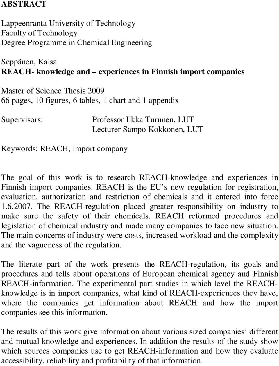 is to research REACH-knowledge and experiences in Finnish import companies.