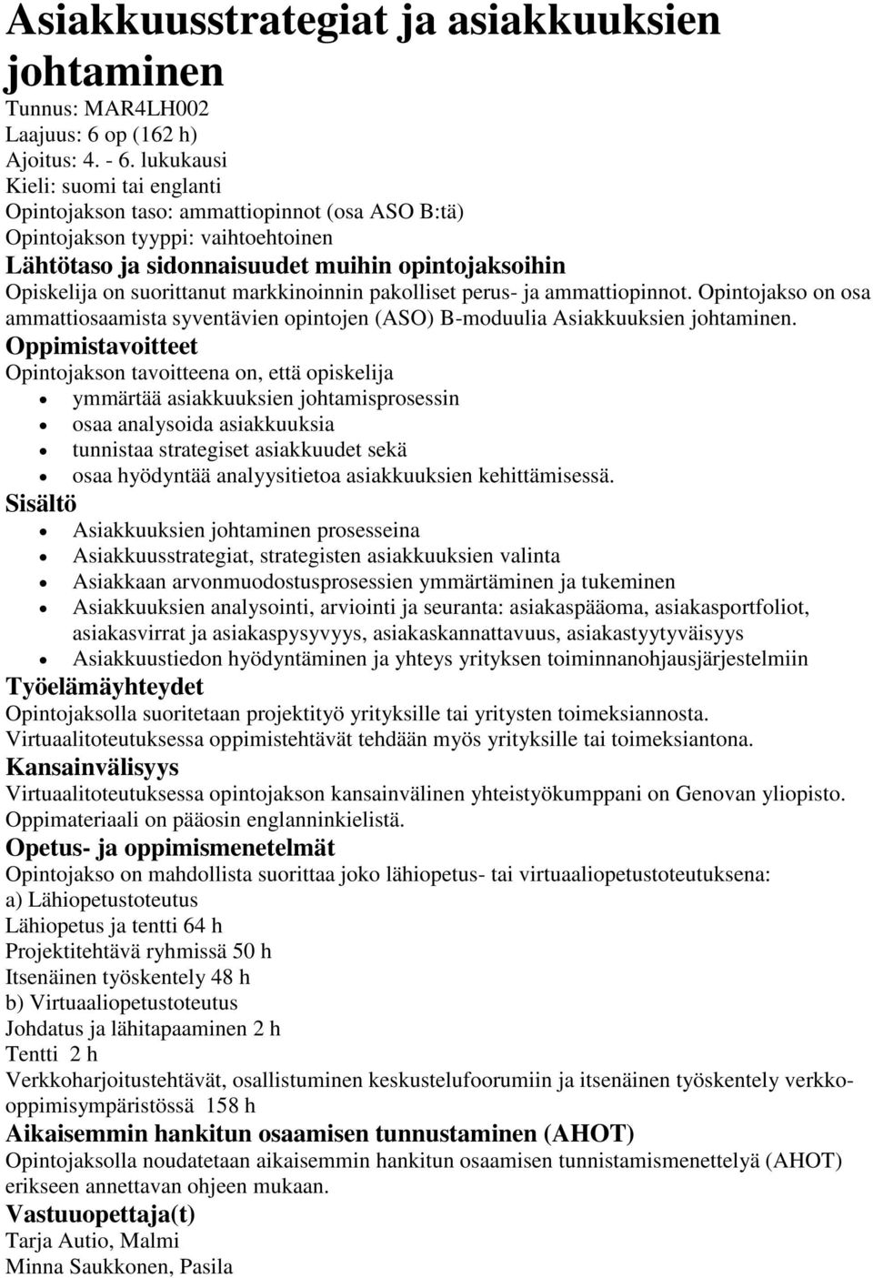 markkinoinnin pakolliset perus- ja ammattiopinnot. Opintojakso on osa ammattiosaamista syventävien opintojen (ASO) B-moduulia Asiakkuuksien johtaminen.