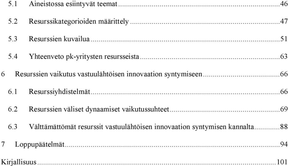 .. 63 6 Resurssien vaikutus vastuulähtöisen innovaation syntymiseen... 66 6.