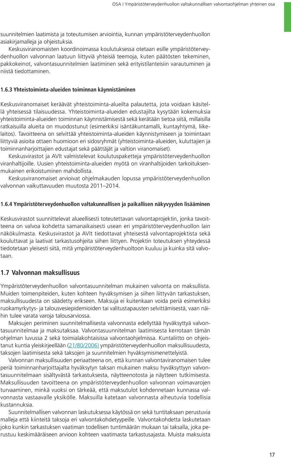 laatiminen sekä erityistilanteisiin varautuminen ja niistä tiedottaminen. 1.6.