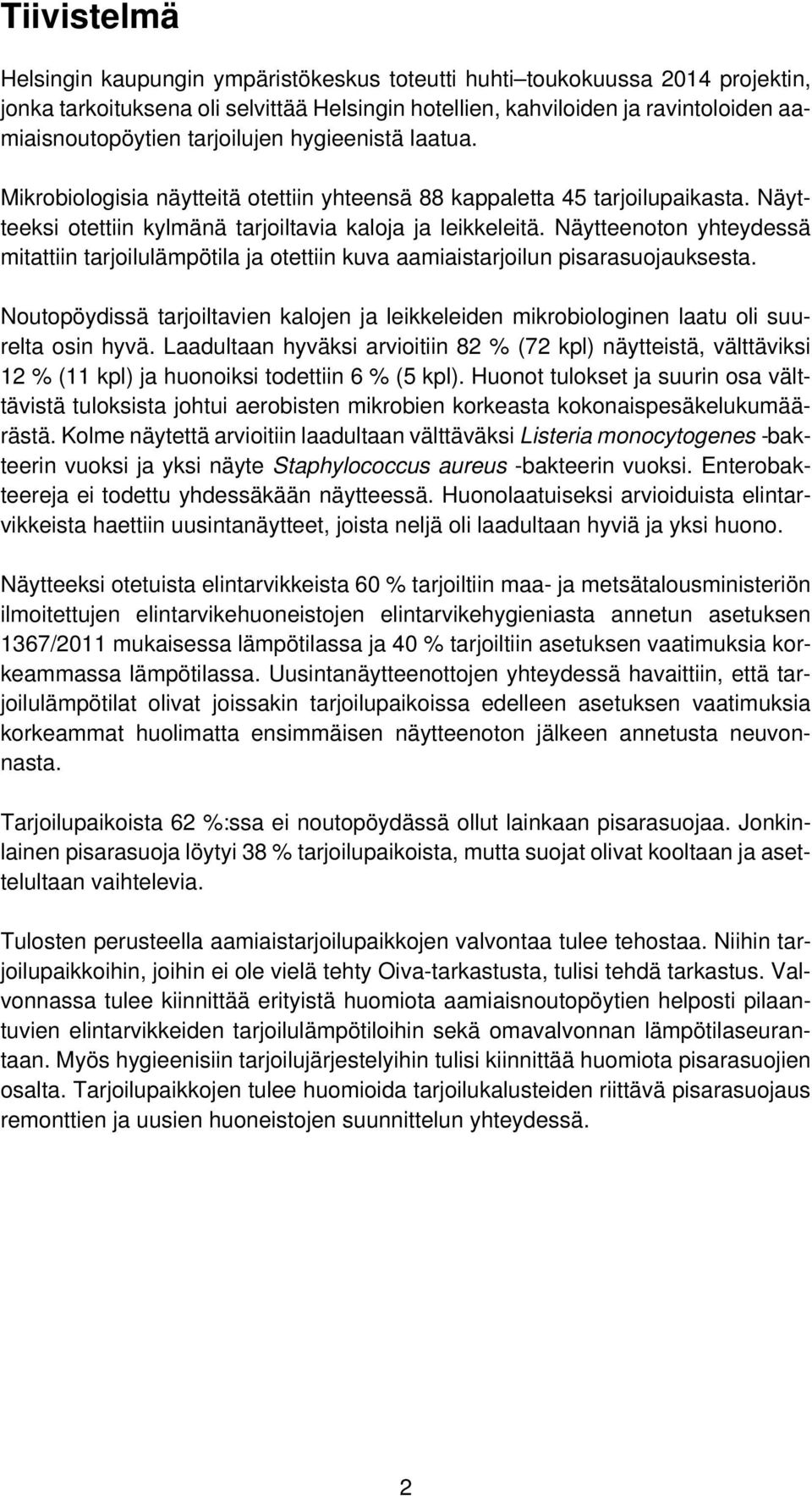 Näytteenoton yhteydessä mitattiin tarjoilulämpötila ja otettiin kuva aamiaistarjoilun pisarasuojauksesta.