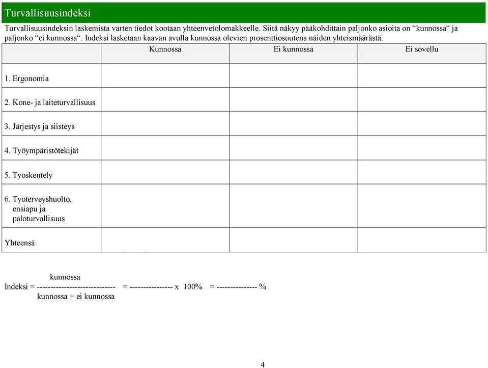 Indeksi lasketaan kaavan avulla kunnossa olevien prosenttiosuutena näiden yhteismäärästä. 1. Ergonomia 2. Kone- ja laiteturvallisuus 3.