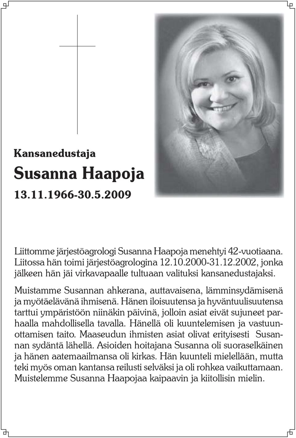 Hänen iloisuutensa ja hyväntuulisuutensa tarttui ympäristöön niinäkin päivinä, jolloin asiat eivät sujuneet parhaalla mahdollisella tavalla. Hänellä oli kuuntelemisen ja vastuunottamisen taito.