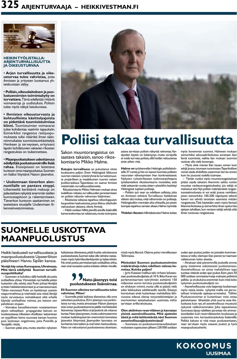 Poliisin, oikeuslaitoksen ja puolustusvoimien toimintakyky on turvattava. Tämä edellyttää riittäviä voimavaroja ja uudistuksia. Poliisin tulee myös näkyä katukuvassa.