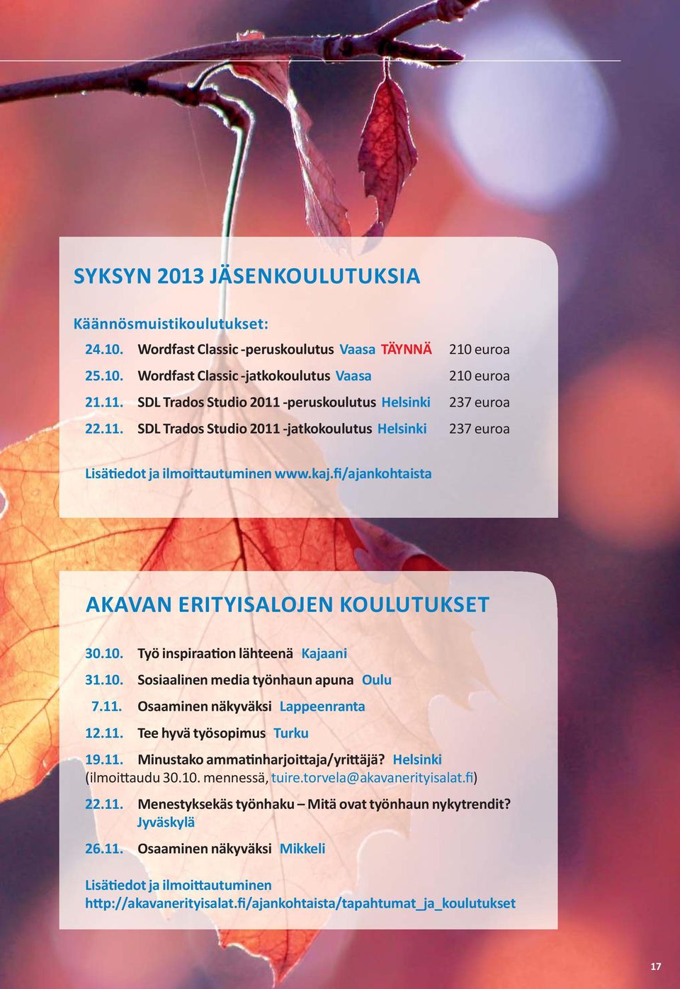 fi/ajankohtaista AKAVAN ERITYISALOJEN KOULUTUKSET 30.10. Työ inspiraation lähteenä Kajaani 31.10. Sosiaalinen media työnhaun apuna Oulu 7.11. Osaaminen näkyväksi Lappeenranta 12.11. Tee hyvä työsopimus Turku 19.