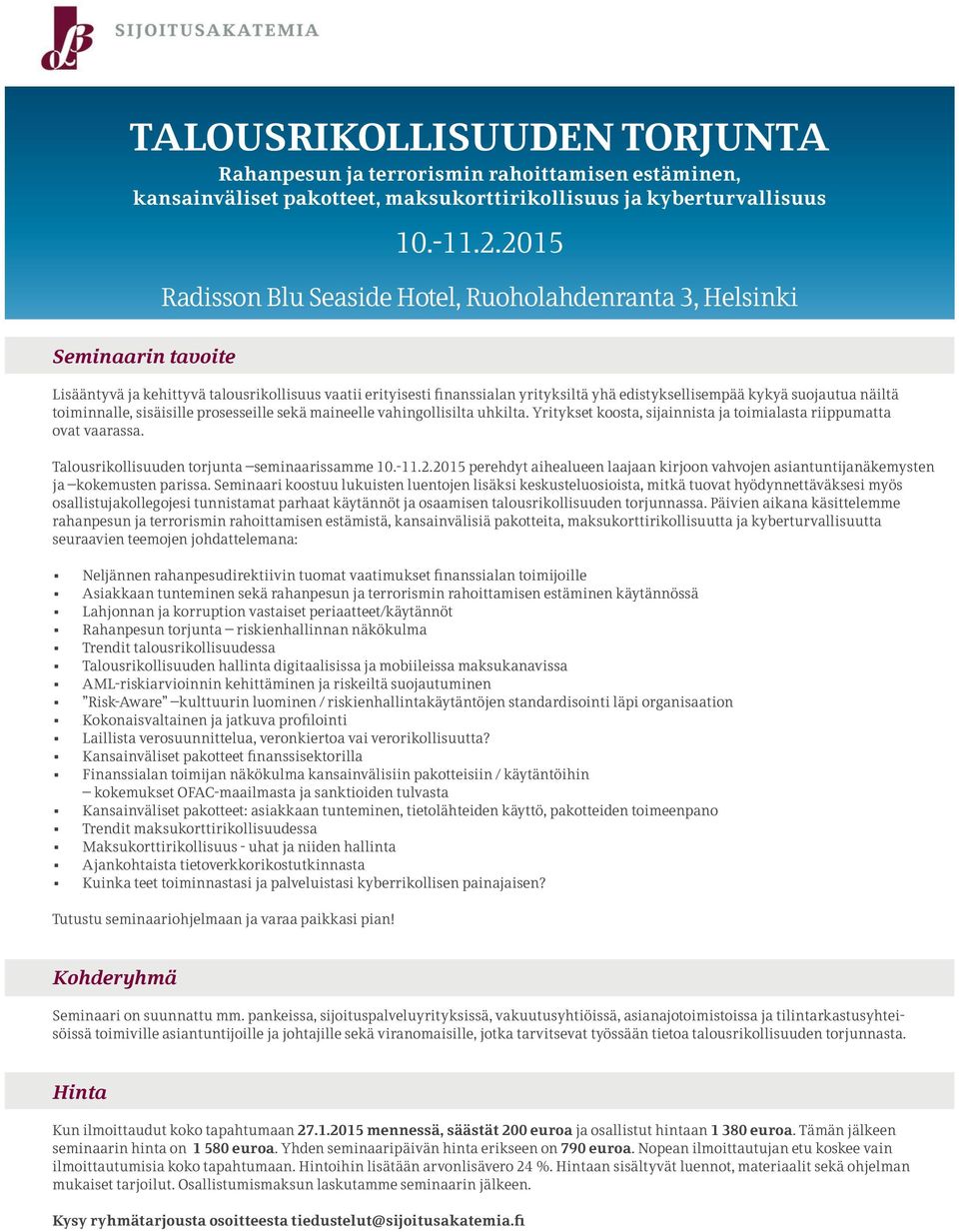 sekä maineelle vahingollisilta uhkilta. Yritykset koosta, sijainnista ja toimialasta riippumatta ovat vaarassa. Talousrikollisuuden torjunta seminaarissamme 10.-11.2.